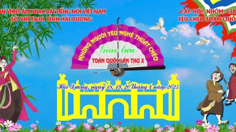 Giao Lưu Chèo Toàn Quốc Lần Thứ 10-Nơi Hội Tụ Và Tỏa Sáng Đam Mê