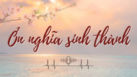 Ơn nghĩa sinh thành số 1 – Giáo dục đạo đức, lối sống để xây dựng gia đình hạnh phúc